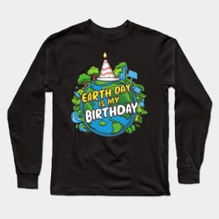 Earth Day is My Birthday Long Sleeve T-Shirt